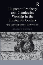 Huguenot Prophecy and Clandestine Worship in the Eighteenth Century: 'The Sacred Theatre of the Cévennes' book cover