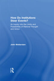How Do Institutions Steer Events?: An Inquiry into the Limits and Possibilities of Rational Thought and Action book cover