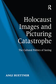 Holocaust Images and Picturing Catastrophe: The Cultural Politics of Seeing book cover