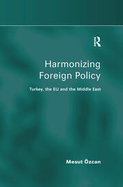 Harmonizing Foreign Policy: Turkey, the EU and the Middle East book cover