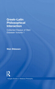 Greek–Latin Philosophical Interaction: Collected Essays of Sten Ebbesen Volume 1 book cover