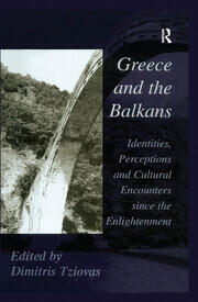 Greece and the Balkans: Identities, Perceptions and Cultural Encounters since the Enlightenment book cover