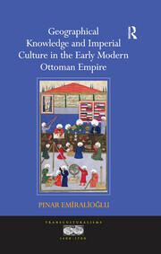 Geographical Knowledge and Imperial Culture in the Early Modern Ottoman Empire book cover