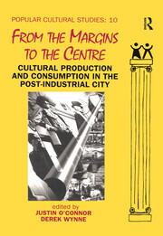 From the Margins to the Centre: Cultural Production and Consumption in the Post-Industrial City book cover