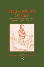 Frankenstein's Science: Experimentation and Discovery in Romantic Culture, 1780–1830 book cover