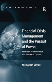 Financial Crisis Management and the Pursuit of Power: American Pre-eminence and the Credit Crunch book cover