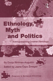 Ethnology, Myth and Politics: Anthropologizing Croatian Ethnology book cover