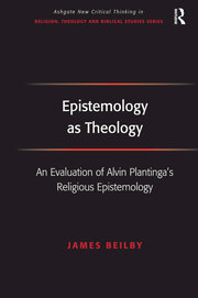 Epistemology as Theology: An Evaluation of Alvin Plantinga's Religious Epistemology book cover