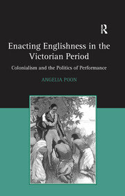 Enacting Englishness in the Victorian Period: Colonialism and the Politics of Performance book cover