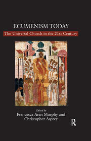 Ecumenism Today: The Universal Church in the 21st Century book cover