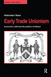 Early Trade Unionism: Fraternity, Skill and the Politics of Labour book cover