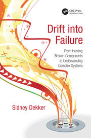Drift into Failure: From Hunting Broken Components to Understanding Complex Systems book cover