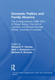 Domestic Politics and Family Absence: The Correspondence (1588–1621) of Robert Sidney, First Earl of Leicester, and Barbara Gamage Sidney, Countess of Leicester book cover