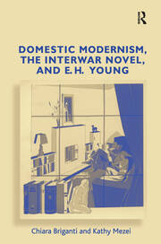 Domestic Modernism, the Interwar Novel, and E.H. Young book cover