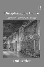 Disciplining the Divine: Toward an (Im)political Theology book cover