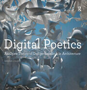 Digital Poetics: An Open Theory of Design-Research in Architecture book cover