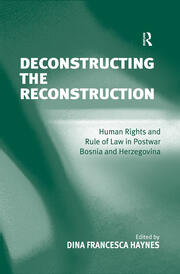 Deconstructing the Reconstruction: Human Rights and Rule of Law in Postwar Bosnia and Herzegovina book cover