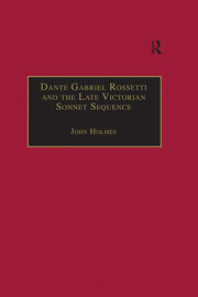 Dante Gabriel Rossetti and the Late Victorian Sonnet Sequence: Sexuality, Belief and the Self book cover