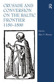 Crusade and Conversion on the Baltic Frontier 1150–1500 book cover