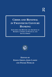 Crisis and Renewal in Twentieth Century Banking: Exploring the History and Archives of Banking at Times of Political and Social Stress book cover