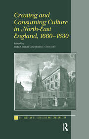 Creating and Consuming Culture in North-East England, 1660–1830 book cover