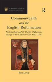 Commonwealth and the English Reformation: Protestantism and the Politics of Religious Change in the Gloucester Vale, 1483�1560 book cover