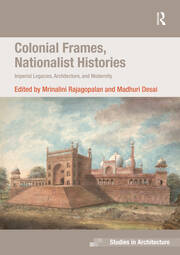 Colonial Frames, Nationalist Histories: Imperial Legacies, Architecture, and Modernity book cover