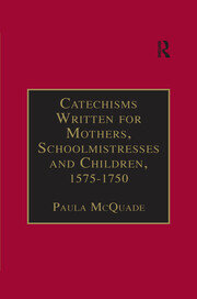 Catechisms Written for Mothers, Schoolmistresses and Children, 1575-1750: Essential Works for the Study of Early Modern Women: Series III, Part Three, Volume 2 book cover
