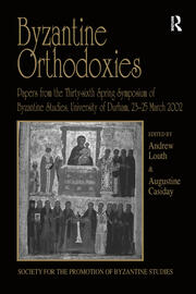 Byzantine Orthodoxies: Papers from the Thirty-sixth Spring Symposium of Byzantine Studies, University of Durham, 23–25 March 2002 book cover