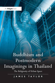 Buddhism and Postmodern Imaginings in Thailand: The Religiosity of Urban Space book cover