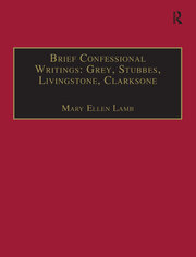 Brief Confessional Writings: Grey, Stubbes, Livingstone, Clarksone: Printed Writings 1500–1640: Series I, Part Two, Volume 2 book cover