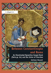 Between Constantinople and Rome: An Illuminated Byzantine Gospel Book (Paris gr. 54) and the Union of Churches book cover