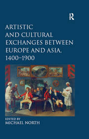Artistic and Cultural Exchanges between Europe and Asia, 1400-1900: Re