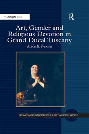 Art, Gender and Religious Devotion in Grand Ducal Tuscany book cover
