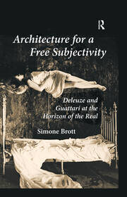 Architecture for a Free Subjectivity: Deleuze and Guattari at the Horizon of the Real book cover
