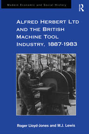 Alfred Herbert Ltd and the British Machine Tool Industry, 1887-1983 book cover