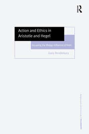 Action and Ethics in Aristotle and Hegel: Escaping the Malign Influence of Kant book cover