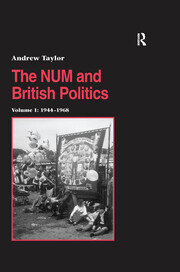 The NUM and British Politics: Volume 1: 1944-1968 book cover