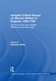 Ashgate Critical Essays on Women Writers in England, 1550-1700: Volume 3: Anne Lock, Isabella Whitney and Aemilia Lanyer book cover