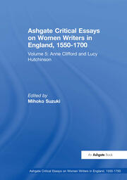 Ashgate Critical Essays on Women Writers in England, 1550-1700: Volume 5: Anne Clifford and Lucy Hutchinson book cover