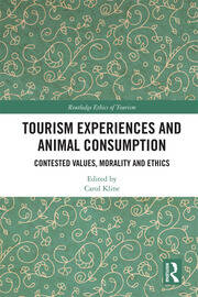 Tourism Experiences and Animal Consumption: Contested Values, Morality and Ethics book cover