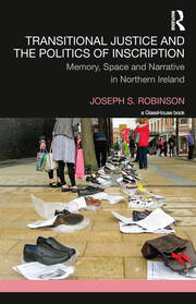 Transitional Justice and the Politics of Inscription: Memory, Space and Narrative in Northern Ireland book cover