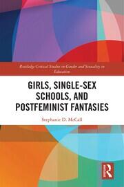 Girls, Single-Sex Schools, and Postfeminist Fantasies book cover