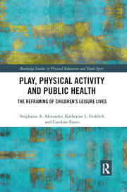 Play, Physical Activity and Public Health: The Reframing of Children's Leisure Lives book cover