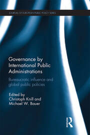 Governance by International Public Administrations: Bureaucratic Influence and Global Public Policies book cover
