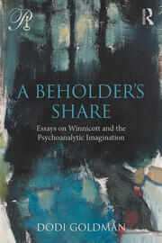 A Beholder's Share: Essays on Winnicott and the Psychoanalytic Imagination book cover
