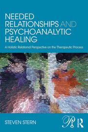Needed Relationships and Psychoanalytic Healing: A Holistic Relational Perspective on the Therapeutic Process book cover