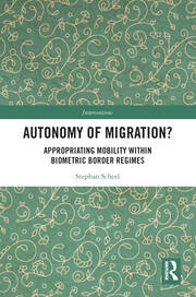 Autonomy of Migration?: Appropriating Mobility within Biometric Border Regimes book cover