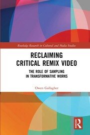 Reclaiming Critical Remix Video: The Role of Sampling in Transformative Works book cover