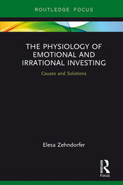The Physiology of Emotional and Irrational Investing: Causes and Solutions book cover